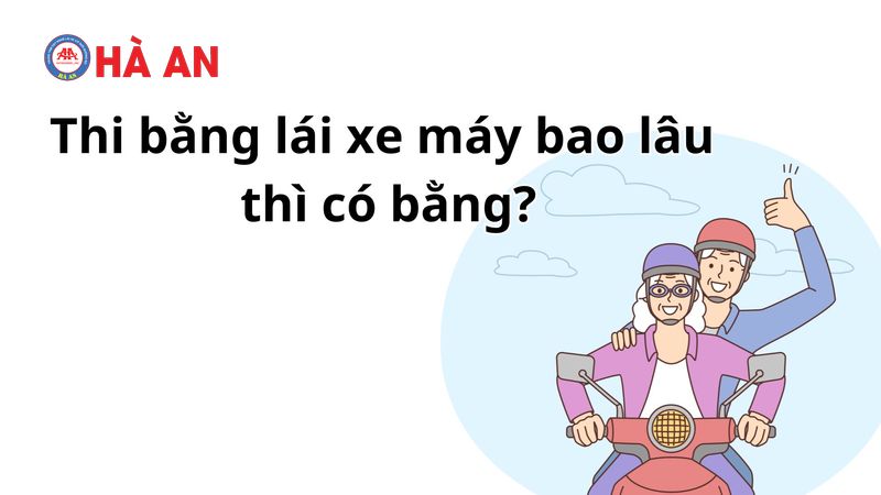 Thi bằng lái xe máy bao lâu có bằng?